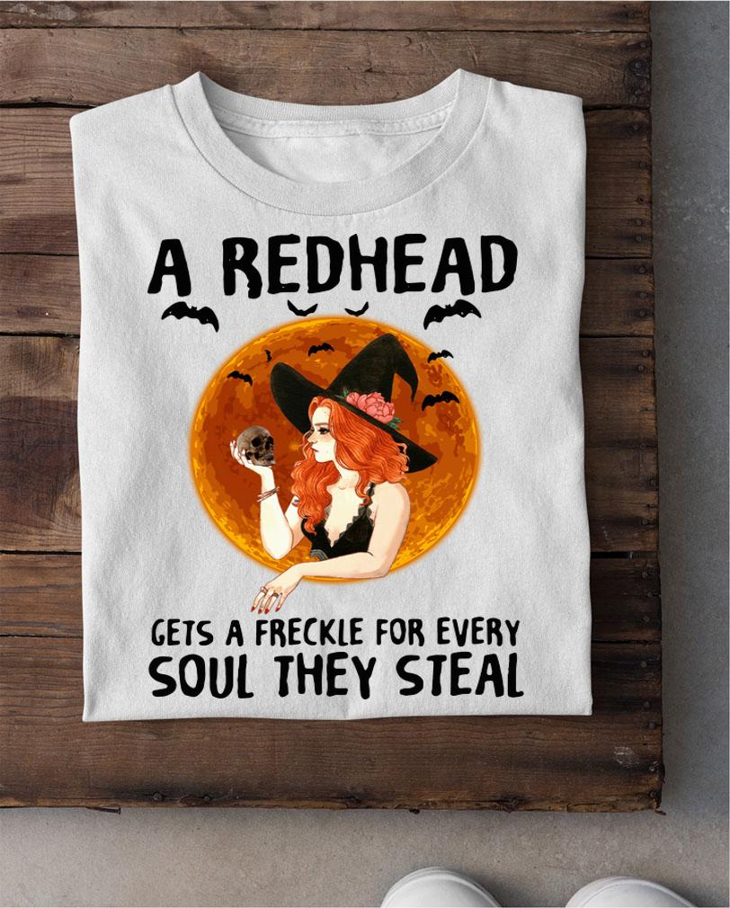 A Redhead Gets A Freckle For Every Soul They Steal t-shirt shirt