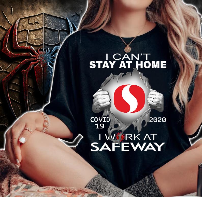 I Cant Stay At Home Covid 19 Safeway 2020 I Work At t-shirt woman shirt