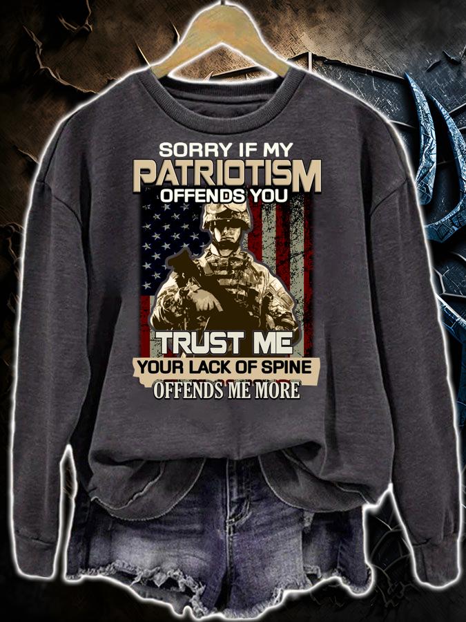 Sorry if my patriotism offends you trust me your lack of spine offends me more t-shirt sweatshirt