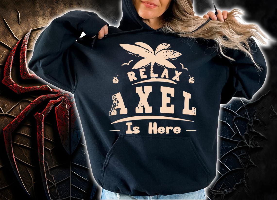 Official Relax Axel is here t-shirt hoodie