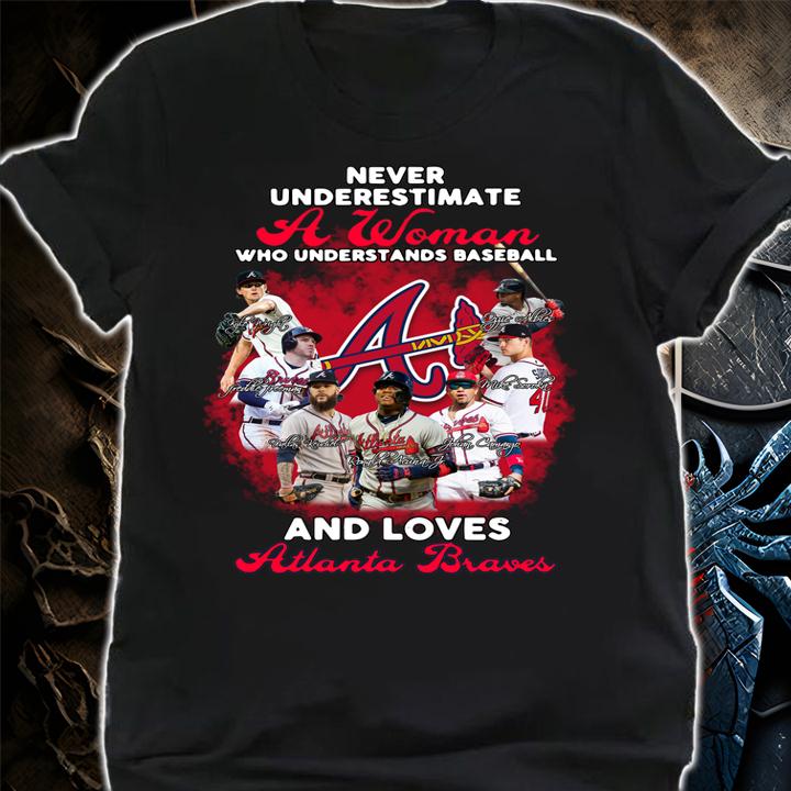 Never Underestimate A Woman Who Understands Baseball And Loves Atlanta Braves MLB 2021 Signatures t-shirt shirt