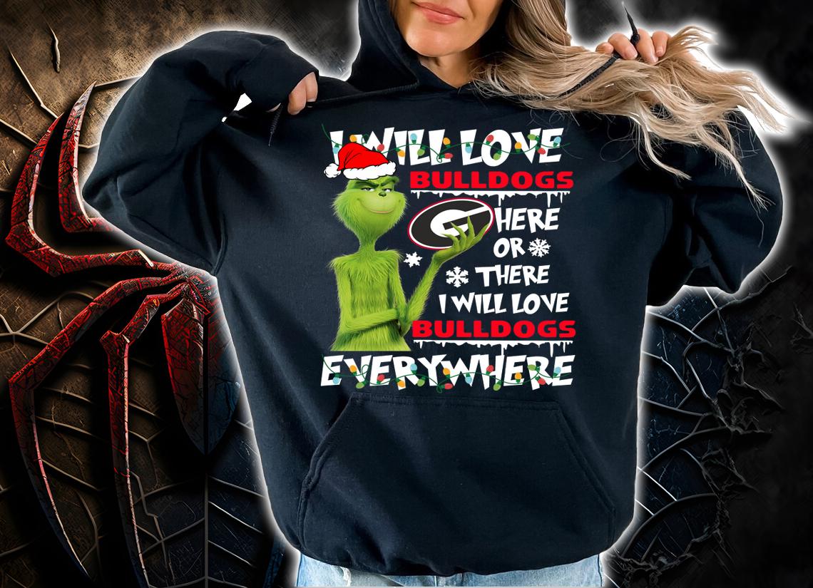 Christmas Grinch i will love Georgia Bulldogs here or there i will love Georgia Bulldogs everywhere t-shirt hoodie