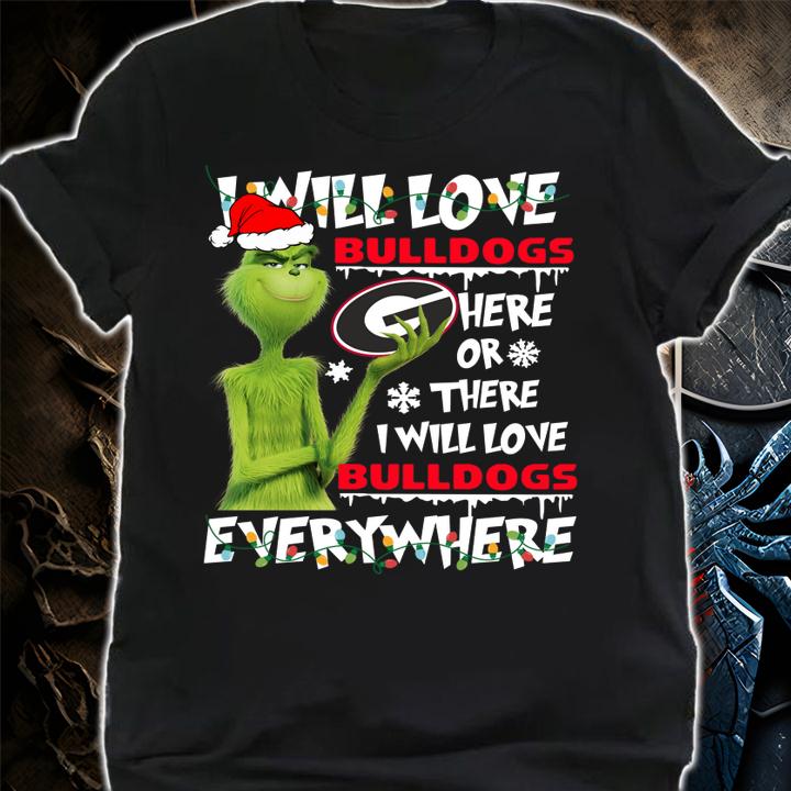 Christmas Grinch i will love Georgia Bulldogs here or there i will love Georgia Bulldogs everywhere t-shirt shirt