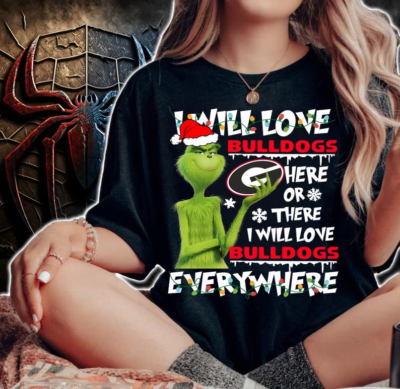 Christmas Grinch i will love Georgia Bulldogs here or there i will love Georgia Bulldogs everywhere t-shirt woman shirt