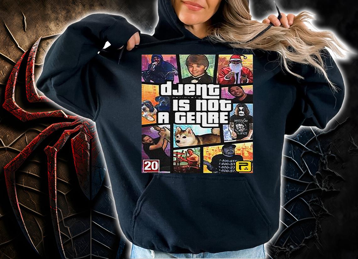 Grand Theft Auto Djent is not a genre t-shirt hoodie