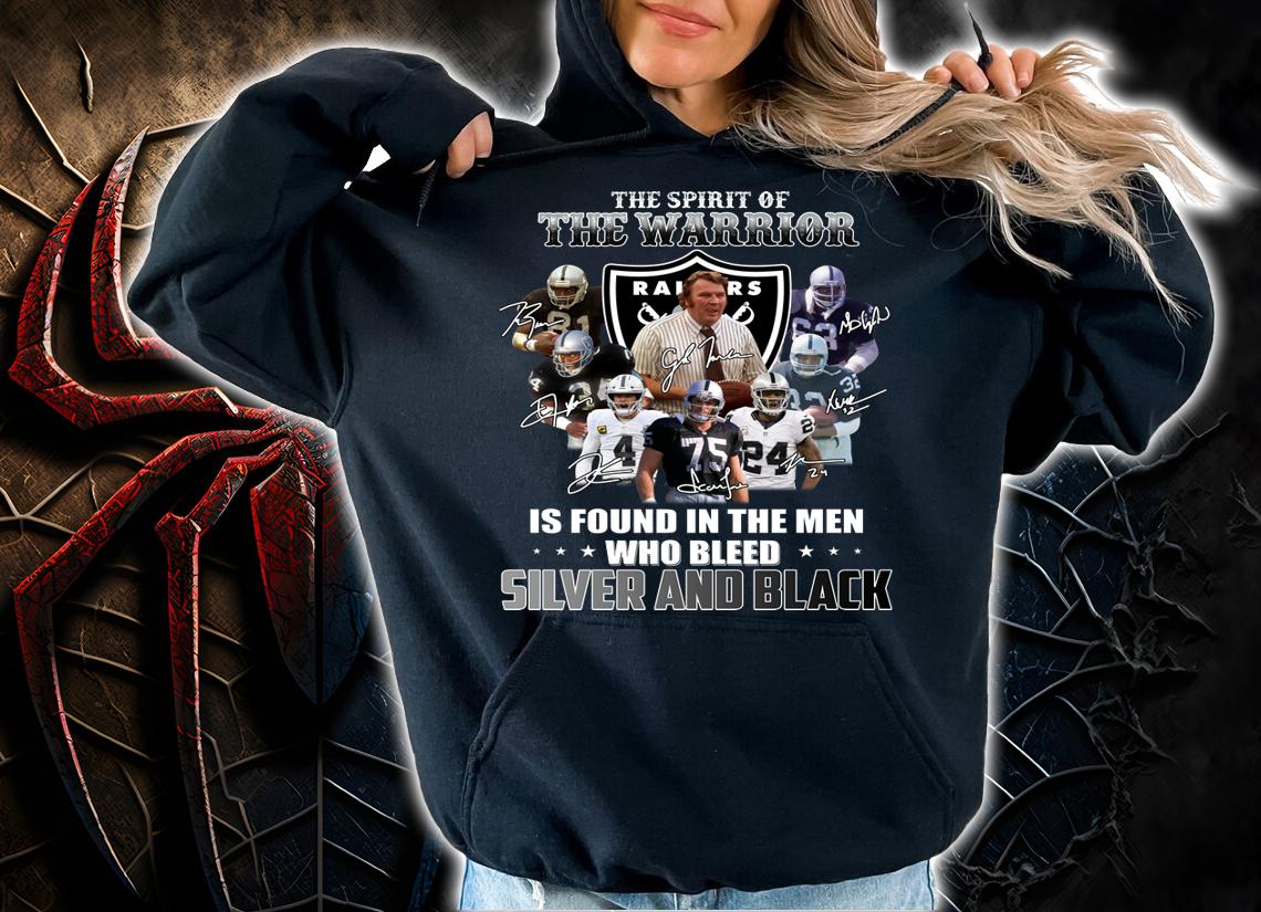 The Raiders The Spirit Of The Warrior Is Found In The Men Who Bleed Silver And Black t-shirt hoodie
