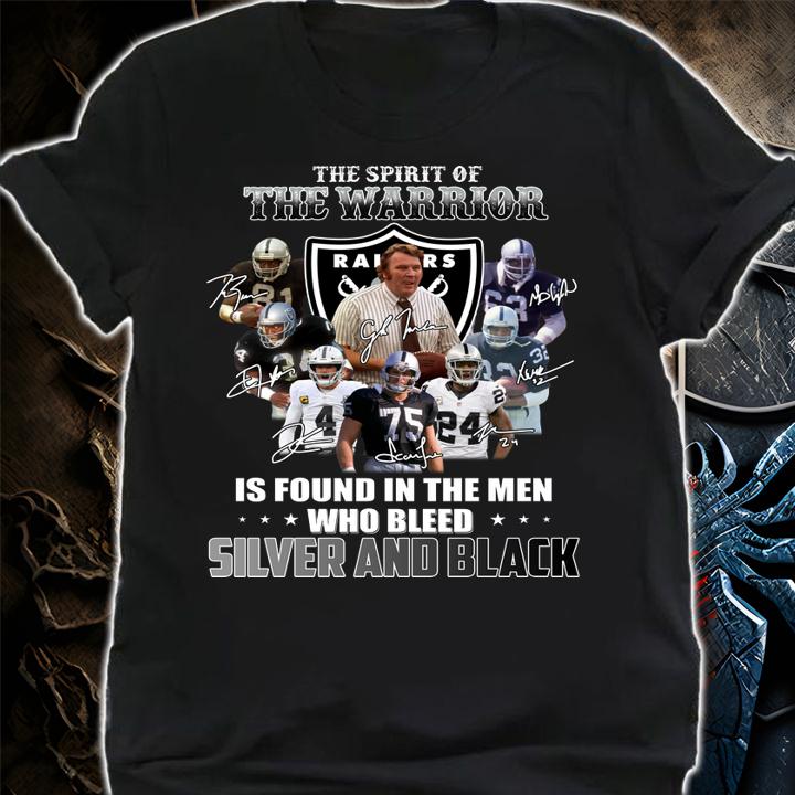 The Raiders The Spirit Of The Warrior Is Found In The Men Who Bleed Silver And Black t-shirt shirt