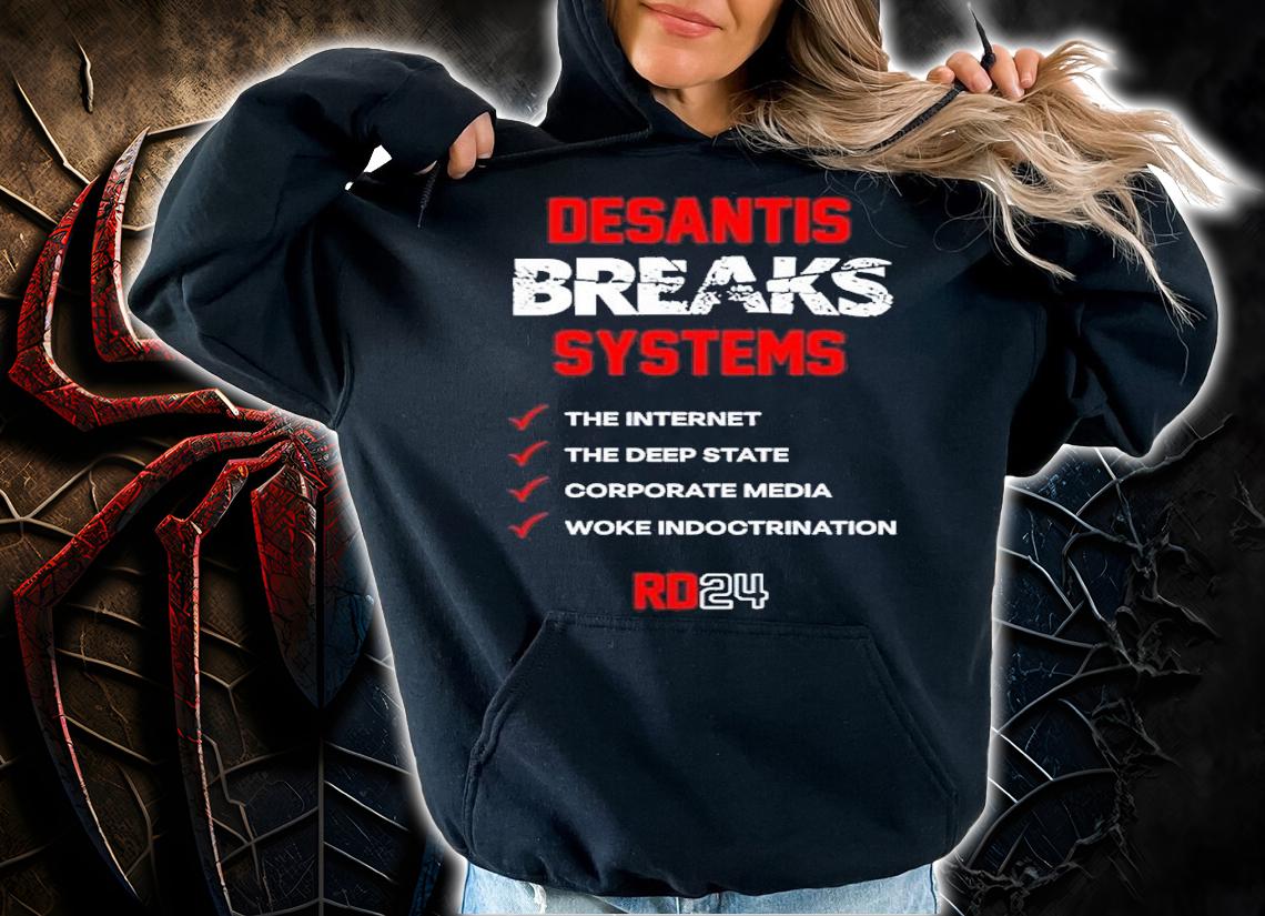 DeSantis breaks systems the internet the deep State t-shirt hoodie