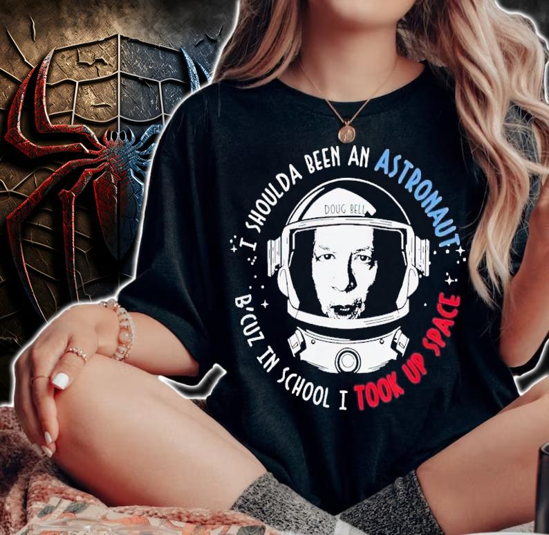 Doug Bell I shoulda been an astronaut b'cuz in school I took up space t-shirt woman shirt