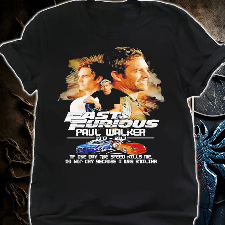 Fast and Furious Paul Walker 1973 2013 if one day the speed kills me signature t-shirt shirt