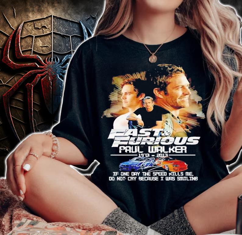 Fast and Furious Paul Walker 1973 2013 if one day the speed kills me signature t-shirt woman shirt