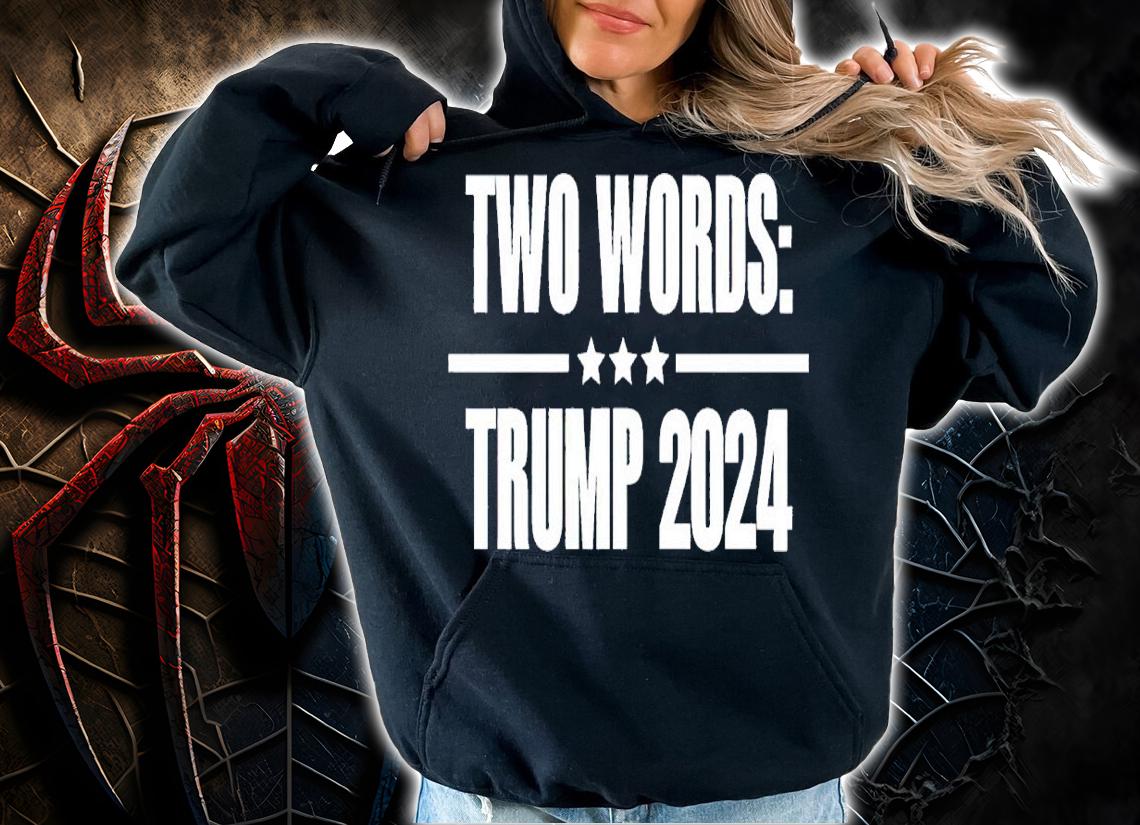 2 words Trump 2024 shirt t-shirt hoodie