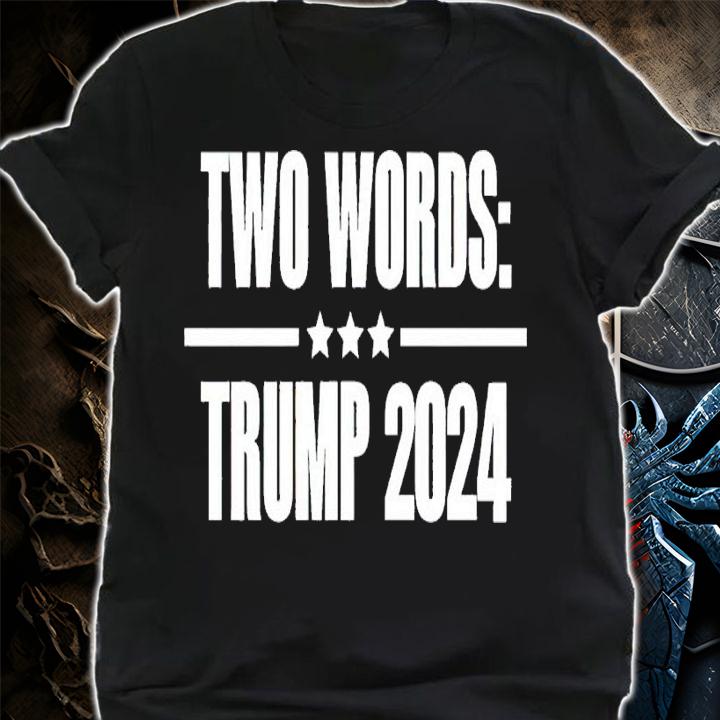 2 words Trump 2024 shirt t-shirt shirt