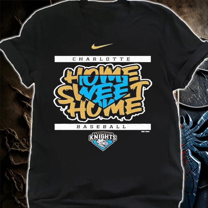 Charlotte Knights home sweet home shirt t-shirt shirt