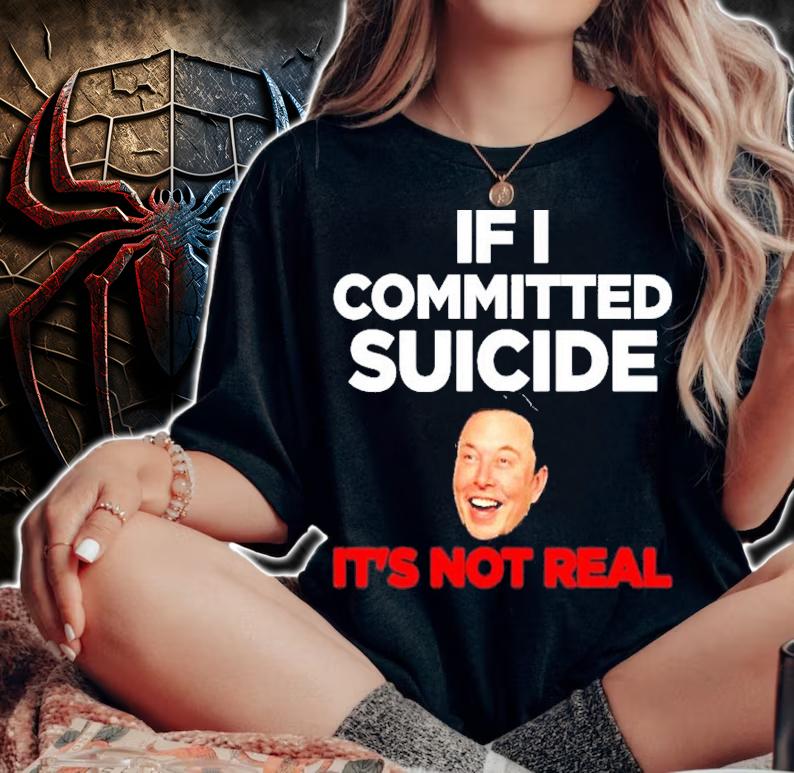 Elon Musk If I Committed Suicide It's Not Real Shirt t-shirt woman shirt