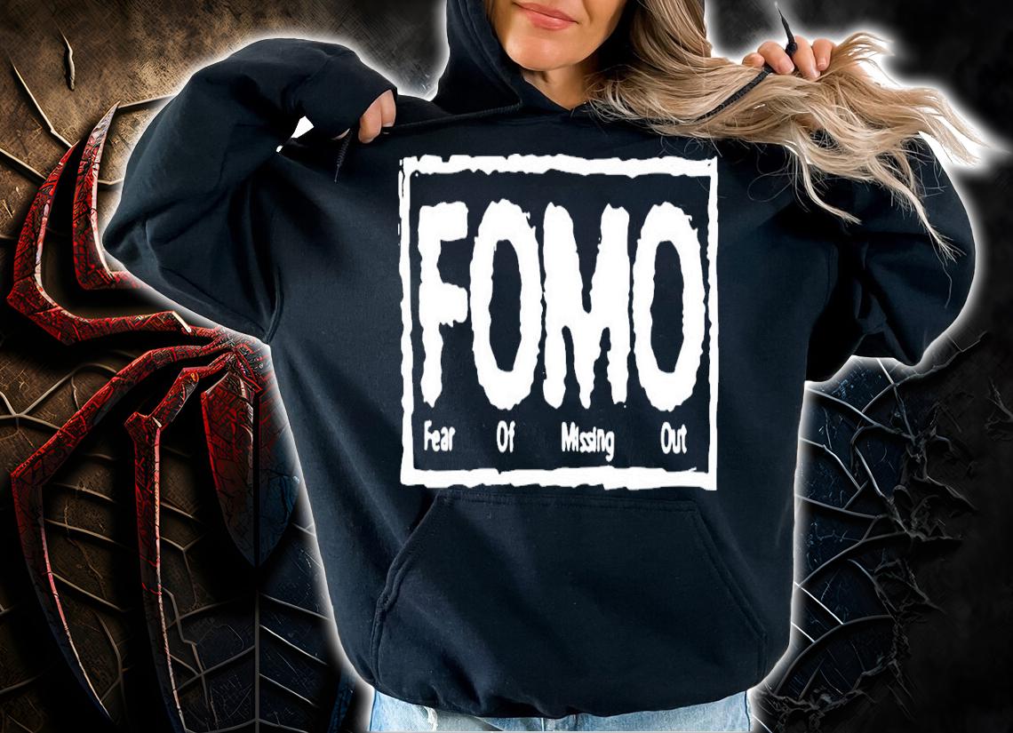 Fomo Fear Of Missing Out T-Shirt t-shirt hoodie