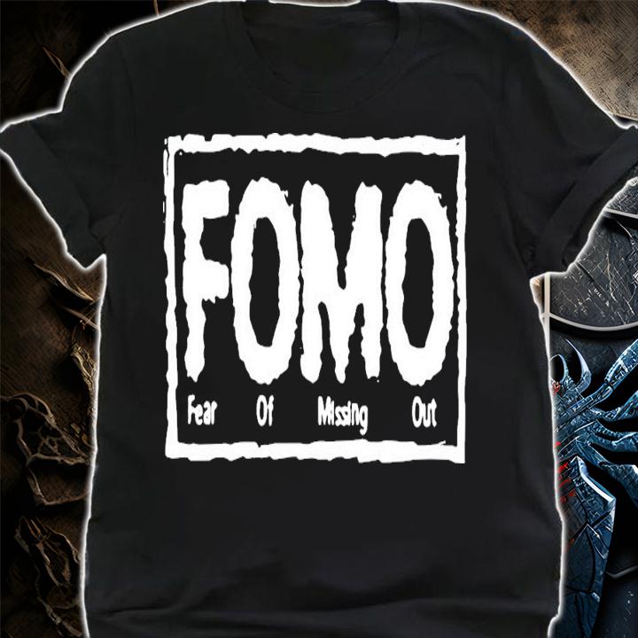 Fomo Fear Of Missing Out T-Shirt t-shirt shirt
