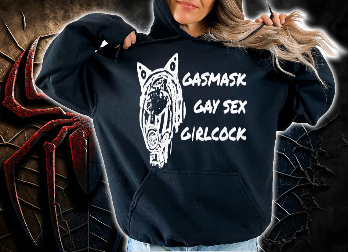 Gasmask gay sex girlcock shirt t-shirt hoodie
