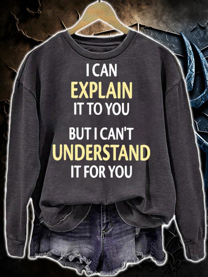 I can explain it to you but i can't understand it for you shirt t-shirt sweatshirt