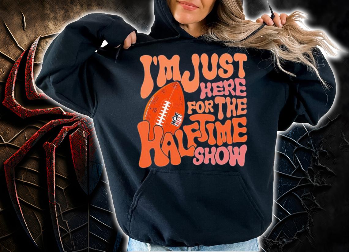 I'm Just Here For The Halftime Show Super Bowl LVII Shirt t-shirt hoodie