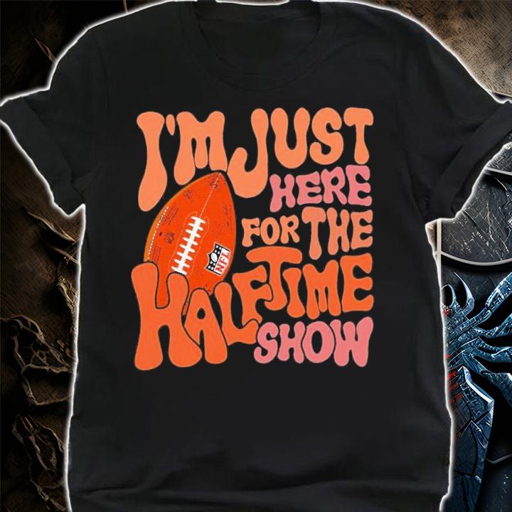 I'm Just Here For The Halftime Show Super Bowl LVII Shirt t-shirt shirt
