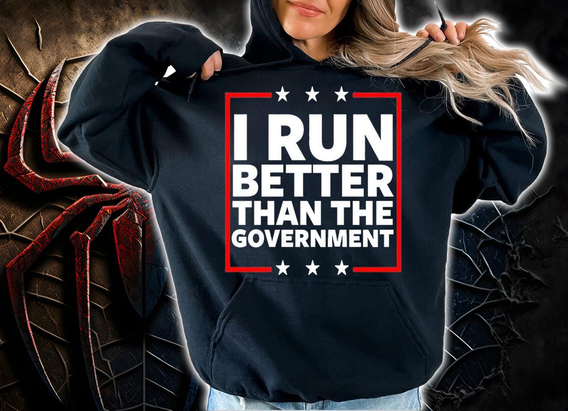 I Run Better Than The Government T-Shirt t-shirt hoodie