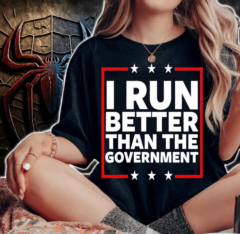 I Run Better Than The Government T-Shirt t-shirt woman shirt