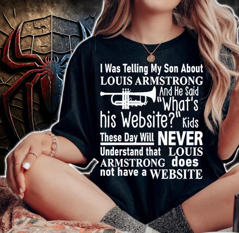 I was telling my son about louis armstrong shirt t-shirt woman shirt