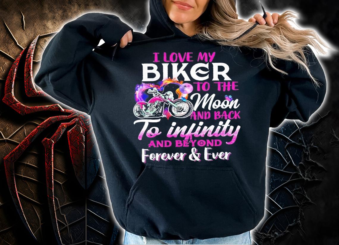 I love my biker to the moon and back to infinity and beyond forever ever shirt t-shirt hoodie