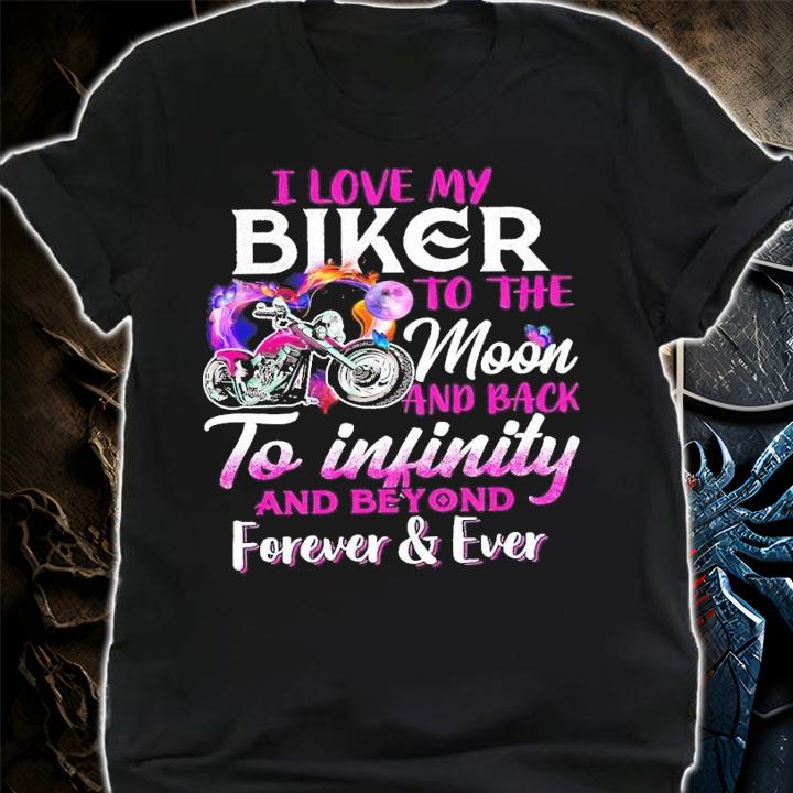 I love my biker to the moon and back to infinity and beyond forever ever shirt t-shirt shirt