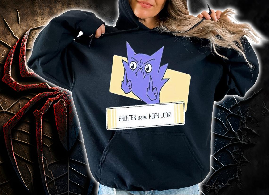 Haunter used mean look shirt t-shirt hoodie
