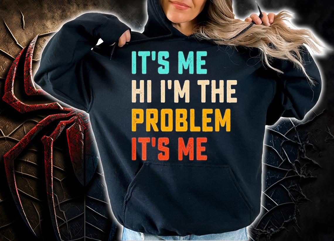 It's Me Hi I'm the Problem It's Me T-Shirt t-shirt