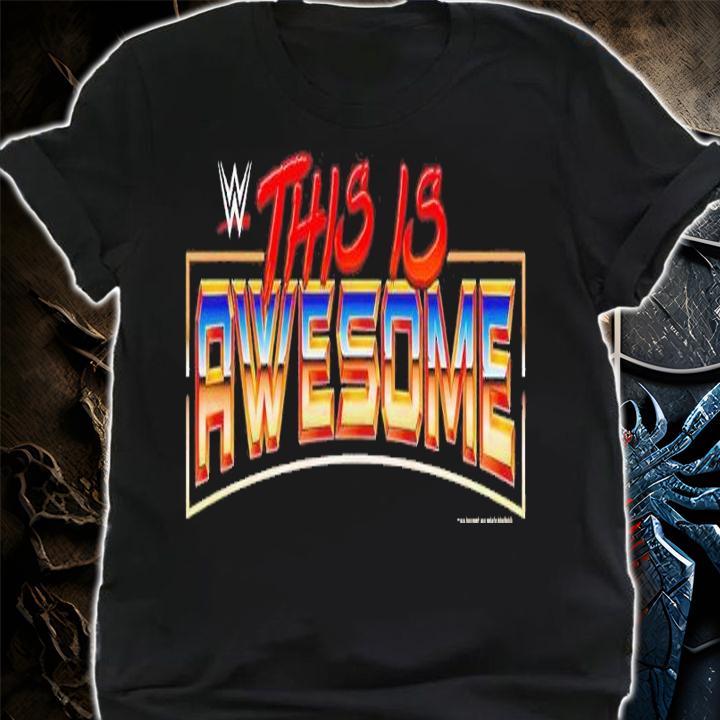 WWE This is awesome shirt t-shirt