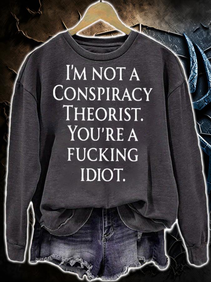 Haney Mallemat I'm Not A Conspiracy Theorist You Are A Fucking Idiot Shirt t-shirt sweatshirt