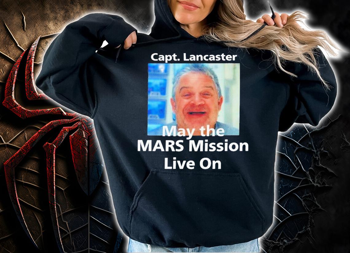 Patton Oswalt Capt Lancaster May The Mars Mission Live On Shirt t-shirt hoodie