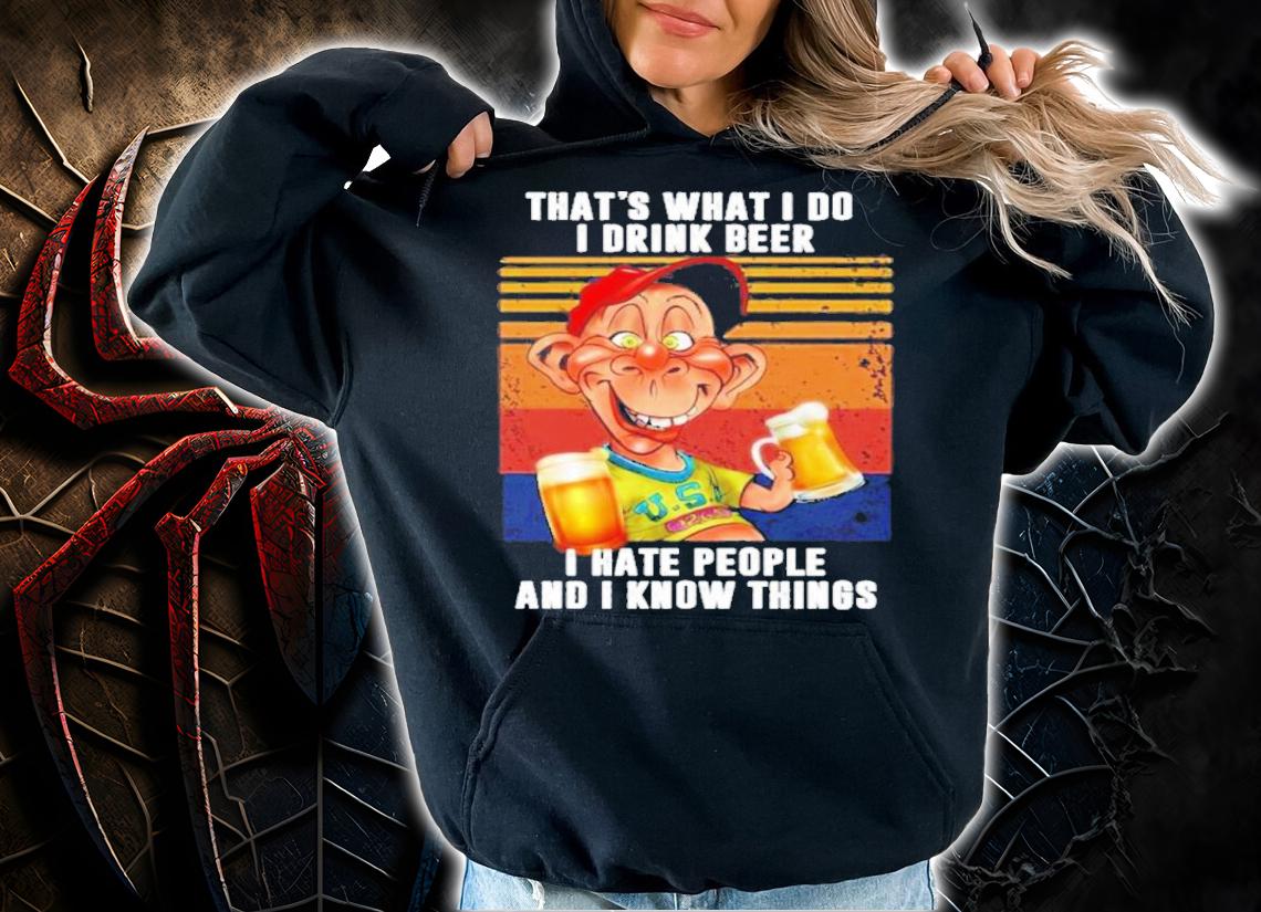 That's What I Do I Drink Beer I Hate People And I Know Things Vintage Shirt t-shirt