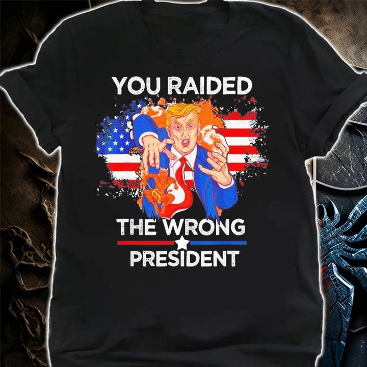 Trump You Raided The Wrong President Flag America Pro Trump T-Shirt t-shirt