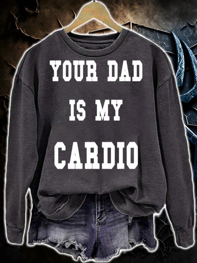Your dad is my Cardio shirt t-shirt