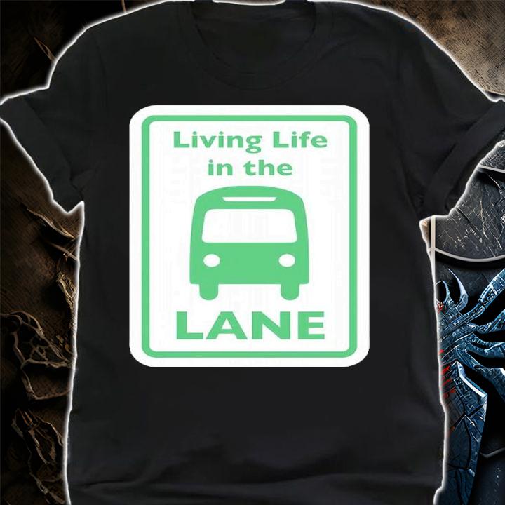 Living Life In The Lane Shirt t-shirt