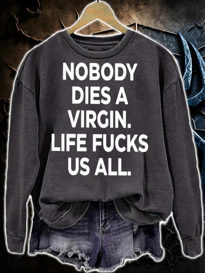 Nobody Dies A Virgin Life Fucks Us All Shirt t-shirt sweatshirt