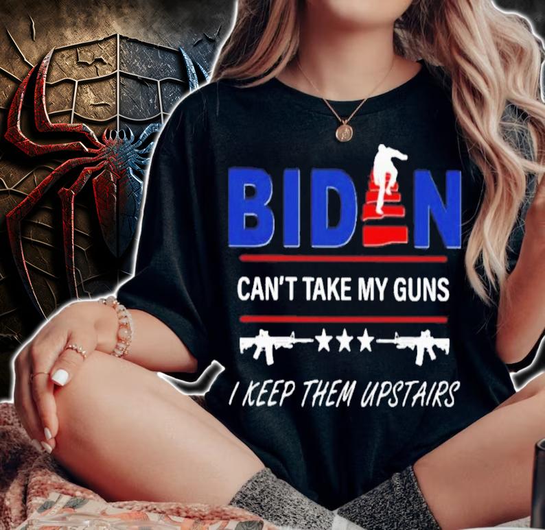 Biden Can't Take My Guns I Keep Them Upstairs 4th Of July Shirt t-shirt