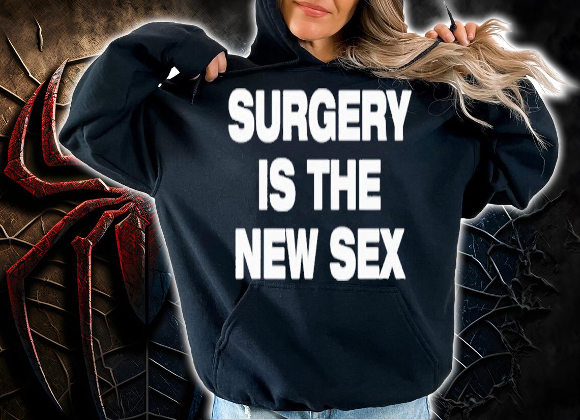 Surgery Is The New Sex shirt t-shirt