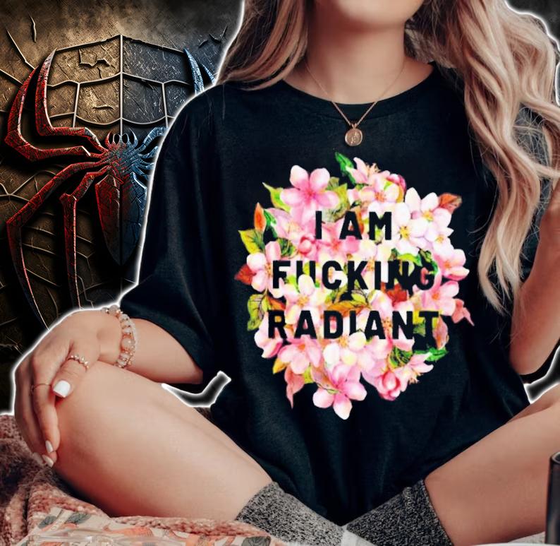 The Spark Company I Am Fucking Radiant Feminist T-Shirt t-shirt