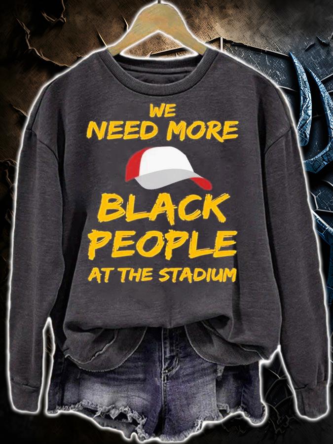 We Need More Black People At The Stadium Quote Shirt t-shirt sweatshirt