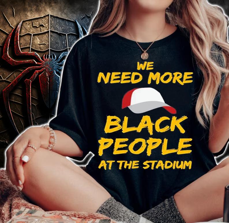 We Need More Black People At The Stadium Quote Shirt t-shirt woman shirt