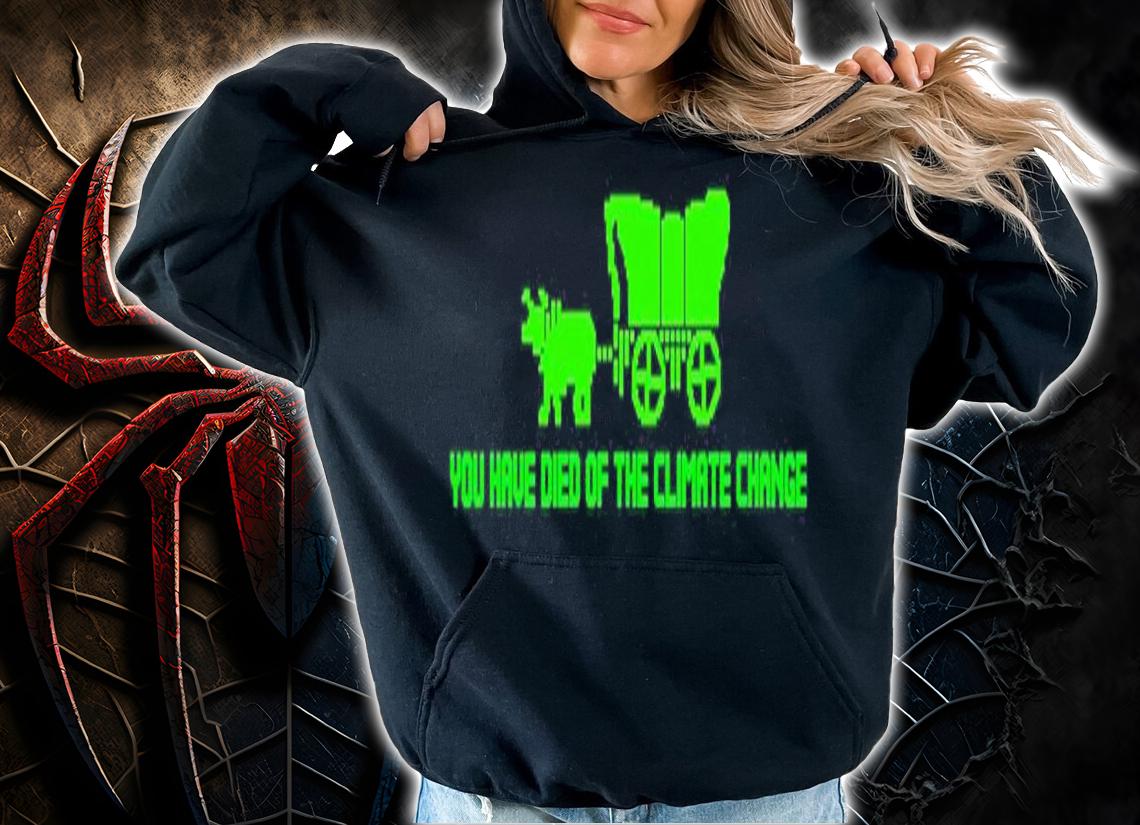 You Have Died Of Climate Change Oregon Trail shirt t-shirt