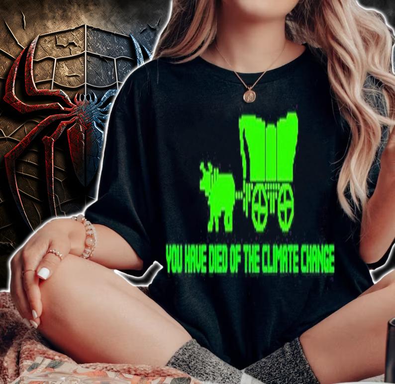 You Have Died Of Climate Change Oregon Trail shirt t-shirt