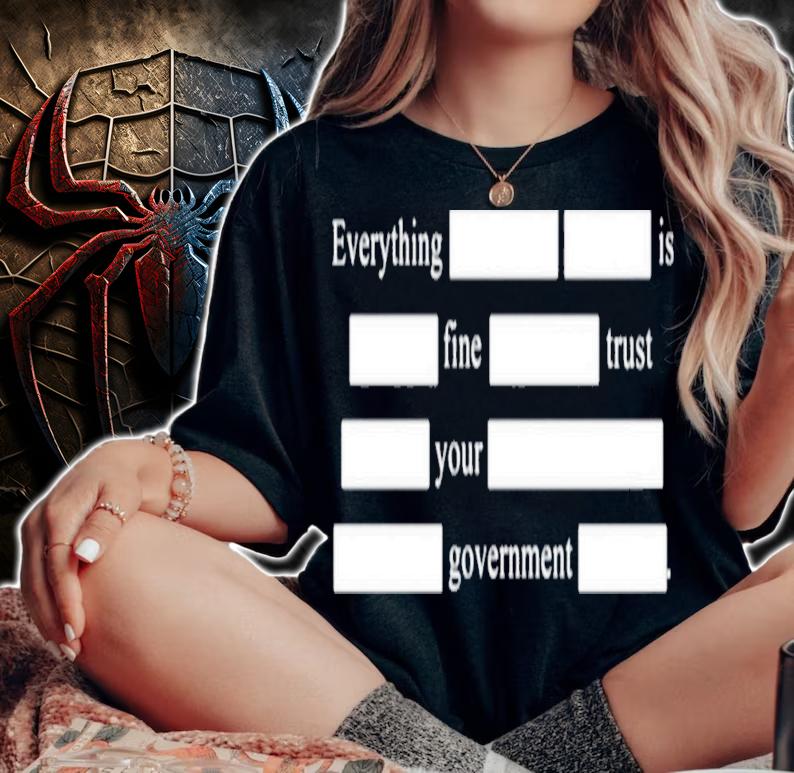 Everything Is Fine Trust Your Government T-Shirt t-shirt woman shirt