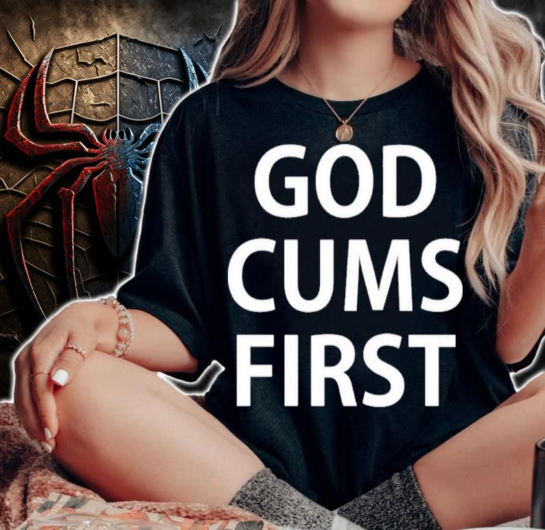 God Cums First Shirt t-shirt woman shirt