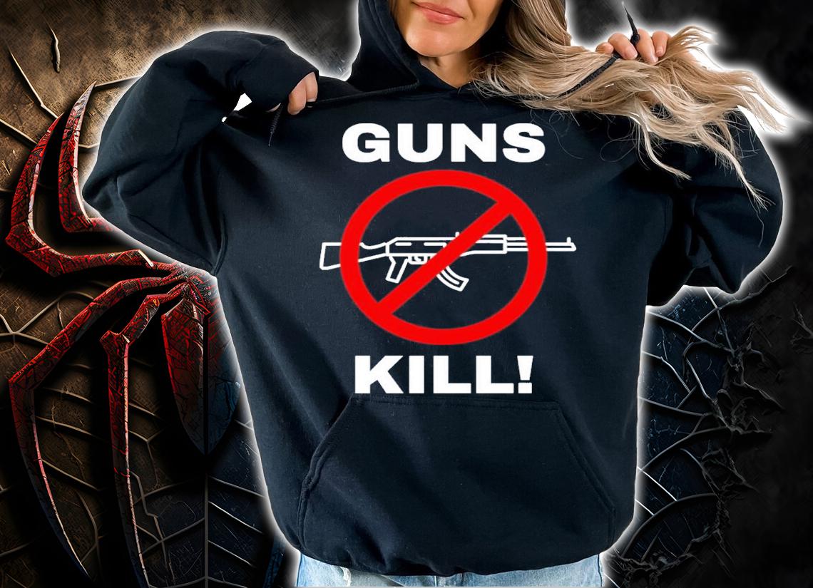 Guns Kill Stop The Gun Violence Shirt t-shirt hoodie